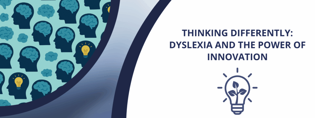 Thinking differently: Dyslexia and the Power of Innovation